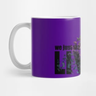 We just want to live Mug